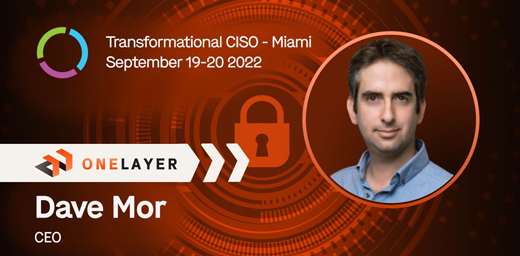OneLayer Bridge - Transformational CISO Miami 2022 - Dave Mor CEO
