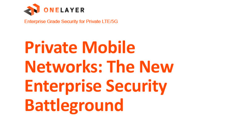 OneLayer Bridge Secures your private mobile networks - the new enterprise security battleground