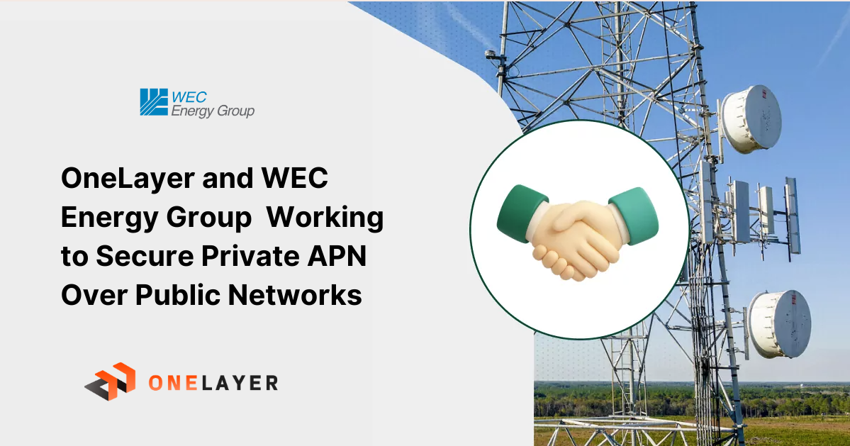 OneLayer and WEC Energy Group secure private APN over public networks for energy delivery