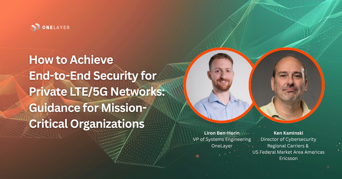 Webinar: End-to-end private LTE 5G network security with Ericsson and OneLayer speakers