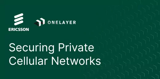 OneLayer Bridge and Ericsson Secure your private cellular IOT network