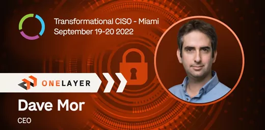OneLayer Bridge - Transformational CISO Miami 2022 - Dave Mor CEO