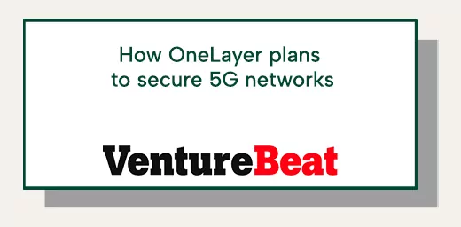 OneLayer - How oneLayer plans to secure 5g networks