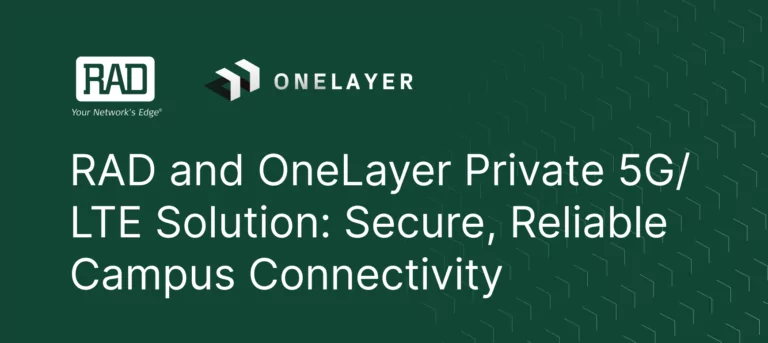 RAD and OneLayer Private 5G/LTE Solution: Secure, Reliable Campus Connectivity